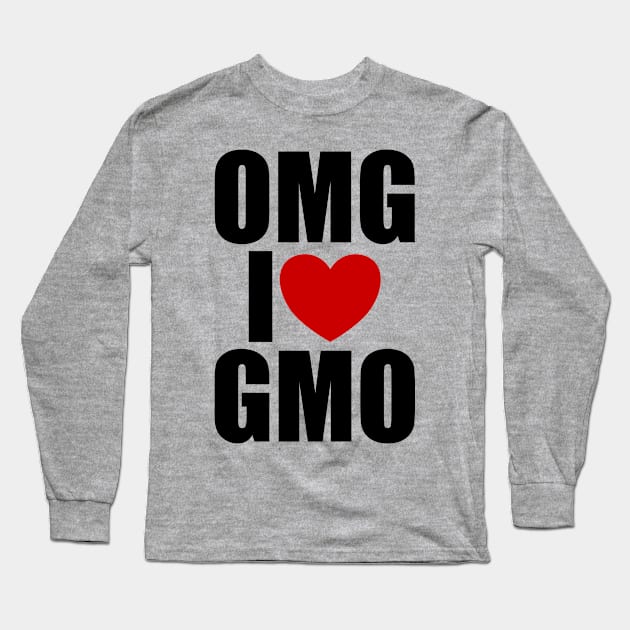 OMG I Love GMO Sarcastic Funny Design Long Sleeve T-Shirt by DanielLiamGill